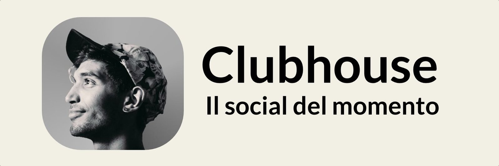 Clubhouse - Scopriamo l'app del momento